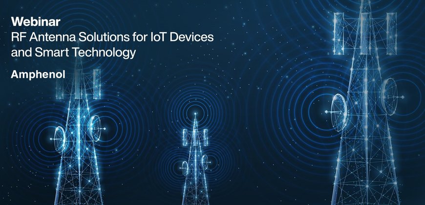 Mouser Electronics Supports IoT Development with Webinar On Compact RF Antenna Solutions